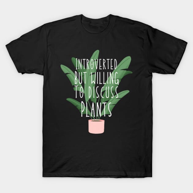 Introverted but willing to discuss plants T-Shirt by Dog and cat lover